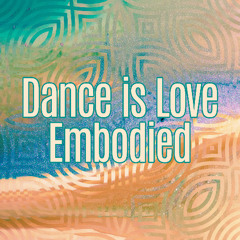 Dance Is Love Embodied