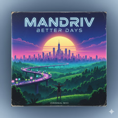 Mandriv - Better Days (Original Mix)