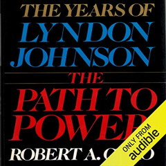 VIEW EBOOK 💕 The Path to Power: The Years of Lyndon Johnson by  Robert A. Caro,Grove