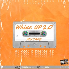 Dj Eazy X Brayan Dc - Whine Up 2.0 Mixtape