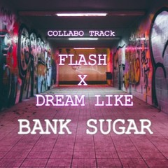 Flash X Dream like - Bank sugar