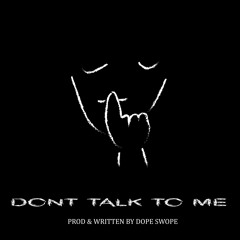Dont Talk To Me - Dope Swope (PRE SAVE IN DESCRIPTION)