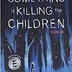 P.D.F.❤️DOWNLOAD⚡️ Something is Killing the Children Vol. 1 Complete Edition
