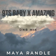 9TS Baby X Amazing (dnb mix) - Maya Randle