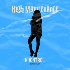 High Maintenance (Prod. Pkay)