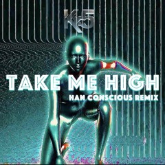 Kx5 - Take Me High (Han Conscious Remix)