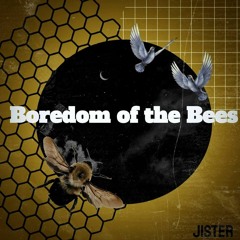 Jister - Boredom of The Bees
