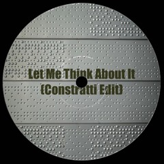 Let Me Think About It (Constratti Edit) [FREE DOWNLOAD]