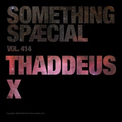 THADDEUS X: SPÆCIAL MIX 414
