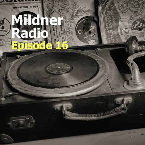 Mildner Radio Episode 16