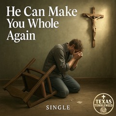 He Can Make You Whole Again