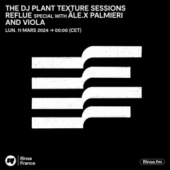 THE DJ Plant Texture Sessions - Reflue Special with ãle.x palmieri and VIOLA - 11 Mars 2024