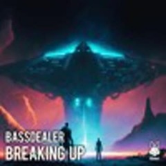 Bassdealer - Breaking Up [Free Download]