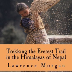 [Free] PDF 📁 Trekking the Everest Trail in the Himalayas of Nepal by  Lawrence J. Mo