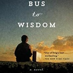 [Access] [EBOOK EPUB KINDLE PDF] Last Bus to Wisdom: A Novel (Two Medicine Country) by Ivan Doig ✓