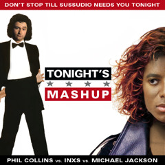 Don't Stop Till Sussudio Needs You Tonight (Michael Jackson vs. Phil Collins vs. INXS)