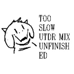 too slow utdr mix unfinished