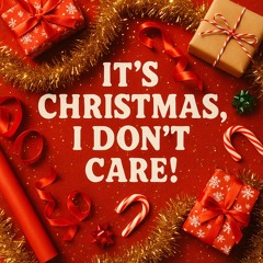 it’s Christmas, I don’t care