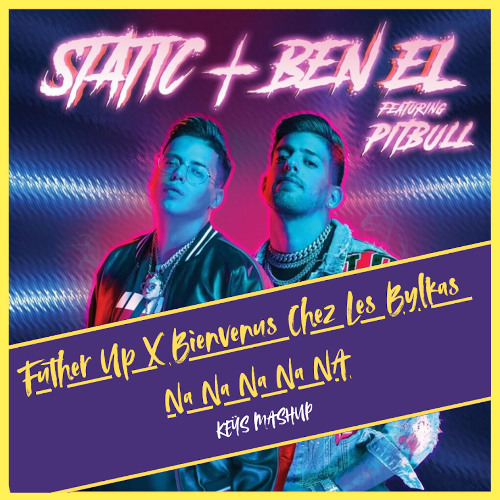 Static & Ben El X Big Ali X Pitbull - Bienvenue Chez les Bylkas X Further Up (KEŸS MASHUP) 🔥FREE🔥