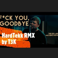 F*ck you, GoodBye HardTekk By T3K