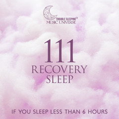 111 Recovery Sleep – If You Sleep Less Than 6 Hours