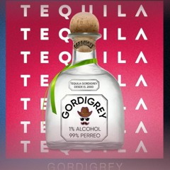 GORDIGREY - TEQUILA