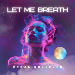 ERDALGULSEVEN - LET ME BREATH