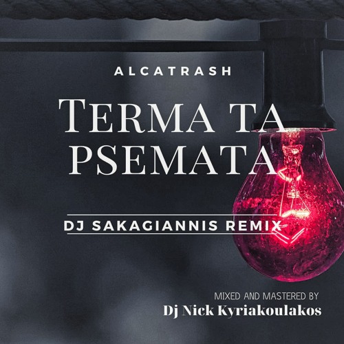 Stream Alcatrash - Terma Ta Psemata (Sakagiannis Rmx 2κ21) by Dj  Sakagiannis Ioannis | Listen online for free on SoundCloud