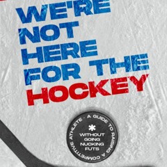 EBOOK We're Not Here for the Hockey: A Guide to Raising a Competitive Athlete Wi