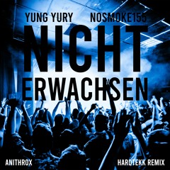 Yung Yury, Nosmoke155 - Nicht Erwachsen [Hardtekk Remix]