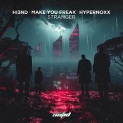 Hi3ND, Make You Freak & Hypernoxx - Stranger [OUT NOW!]