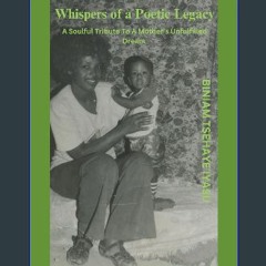 [READ] ✨ Whispers Of A Poetic Legacy: A Soulful Tribute To A Mothers Unfulfilled Dream Full Pdf