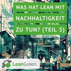 Was hat Lean mit Nachhaltigkeit zu tun? (Teil 5)