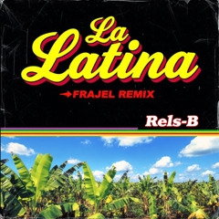 Rels B - LA LATINA (FRAJEL REMIX)