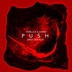 Skrillex x Hamdi - Push (Riot Ten Flip)