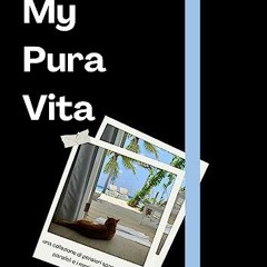 {PDF} 📚 My Pura Vita: una collezione di pensieri sparpagliati per i paralleli e i meridiani del mo
