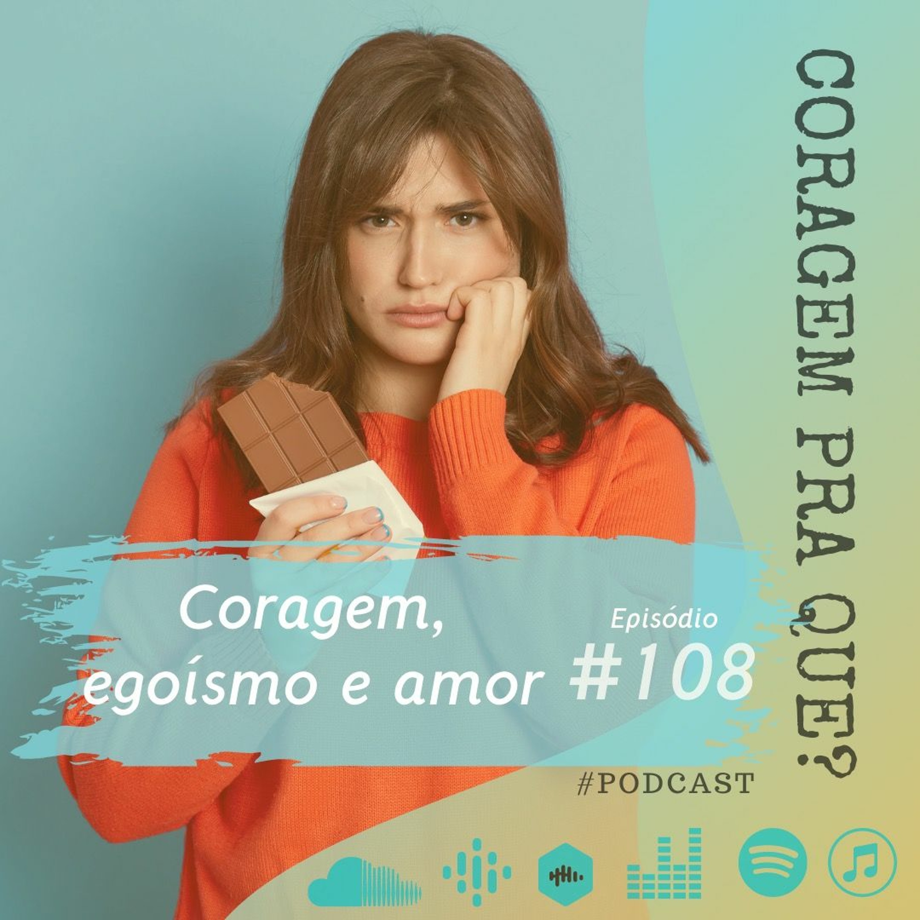 #108 - Coragem, egoísmo e amor