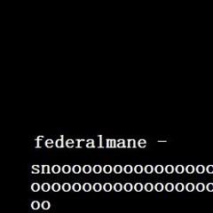 FEDERALMANE - SNOOOOOOOOO