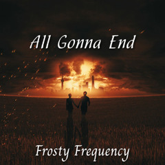 All Gonna End