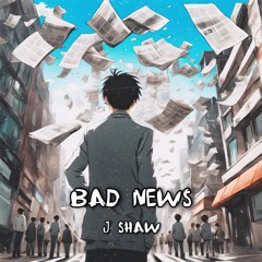 Bad News (prod. J Shaw)
