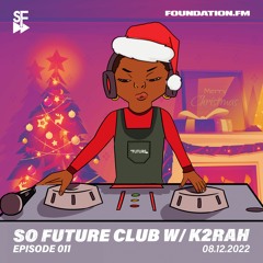 So Future Club w/ K2RAH - Episode #011
