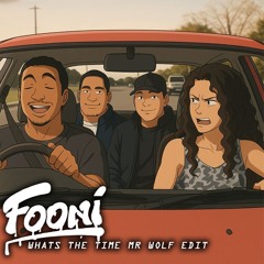 WHATS THE TIME MR WOLF (FOONI EDIT)