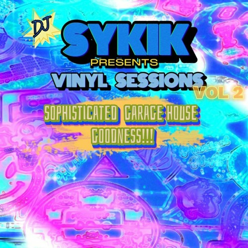 SYKIK- VINYL SESSIONS VOL 2 - SOPHISTICATED GARAGE US HOUSE GOODNESS