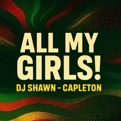 DJ SHAWN - All my girls ! - [ Capleton ]