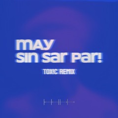 MAY - SIN SAR PAR (TOX!C REMIX)