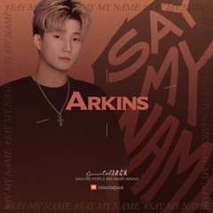 #SAY MY NAME : ARKINS