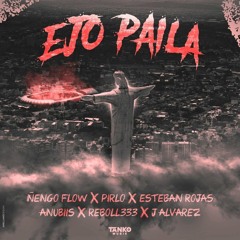 Ñengo Flow, Pirlo, Esteban Rojas, J Alvarez, Reboll333, Anubiis - EJO  PAILA