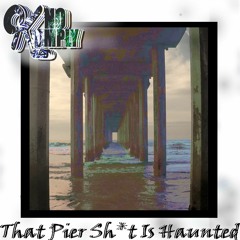 THAT PIER SHIT IS HAUNTED
