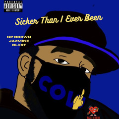 Sicker Than I Ever Been