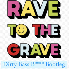 Rave 2 The Grave Dirty Bass Bitch- RBKZ Bootleg